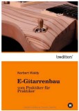 Buch E-Gitarrenbau-vom Praktiker für Praktiker von Norbert Waldy